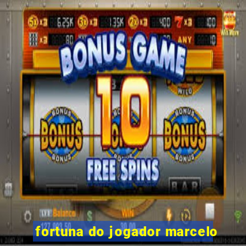 fortuna do jogador marcelo